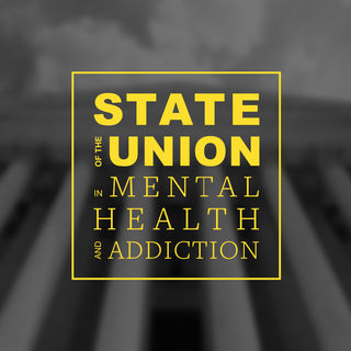 State of the Union for Mental Health and Addiction